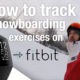how to track snowboarding fitbit exercises